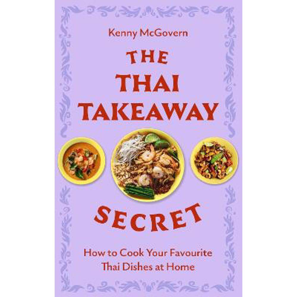 The Thai Takeaway Secret: How to Cook Your Favourite Fakeaway Dishes at Home (Paperback) - Kenny McGovern
